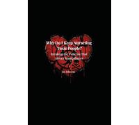 Why Do I Keep Attracting Toxic People?: Breaking Patterns That Attract Manipulators
