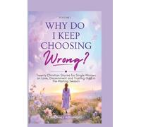 WHY DO I KEEP CHOOSING WRONG: Twenty christian stories for single women on love, discernment and trusting God in the waiting season (Book 1)