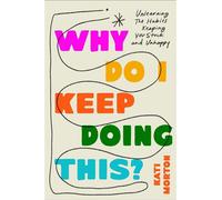 Why Do I Keep Doing This? Unlearning the Habits Keeping You Stuck & Unhappy - Kati Morton - Headline Press - ebook (ePub) - Livre