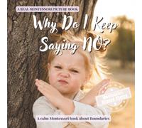 Why Do I Keep Saying NO?: A calm Montessori book for toddlers about independence, strong feelings, boundaries, and cooperation