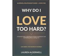 Why Do I Love Too Hard: A Practical Guide to Breaking the Anxious Attachment Cycle and Building Secure, Lasting Love