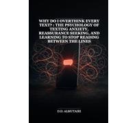 Why Do I Overthink Every Text?: The Psychology of Texting Anxiety, Reassurance Seeking, and Learning to Stop Reading Between the Lines