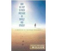 Why Do I Put So Much Pressure on Myself and Others Kathy Collard Miller (Auteur)