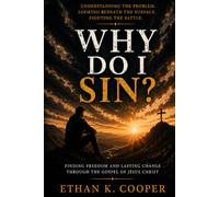 Why Do I Sin?: Finding Freedom and Lasting Change Through the Gospel of Jesus Christ