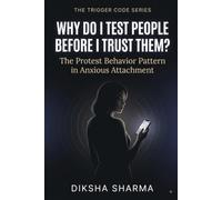 Why Do I Test People Before I Trust Them?: The Protest Behavior Pattern in Anxious Attachment