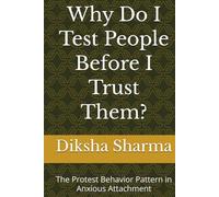 Why Do I Test People Before I Trust Them?: The Protest Behavior Pattern in Anxious Attachment