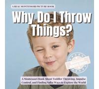 Why Do I Throw Things?: A Montessori Book about Toddler Throwing, Impulse Control, and Finding Safer Ways to Explore the World