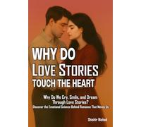 Why do Love Stories Touch the Heart: Emotional Power of Love Stories, Cultural Impact of Love Stories and Romance in Literature and Film | Romantic Narratives and Psychology Why Romance Moves Us