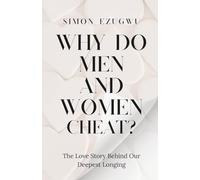 Why Do Men and Women Cheat: The Love Story Behind Our Deepest Longing | Emotional Infidelity, Affairs, and the Search for True Love