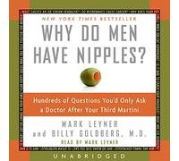 Why Do Men Have Nipples?: Hundreds of Questions You'd Only Ask a Doctor After Your Third Martini
