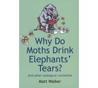 Why Do Moths Drink Elephants' Tears?: And Other Zoological Curiosities