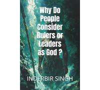 Why Do People Consider Rulers or Leaders as God ?