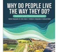 Why Do People Live The Way They Do? Humans And Their Environment Human Geography For Kids Grade 3 Children's Geography & Cultures Books
