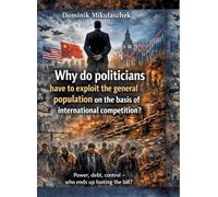 Why do politicians have to exploit the general population on the basis of international competition?: Power, debt, control - who ends up footing the bill?