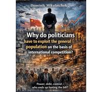 Why do politicians have to exploit the general population on the basis of international competition?: Power, debt, control - who ends up footing the bill?