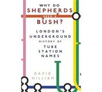 Why Do Shepherds Need A Bush?: London'S Underground History Of Tube Station Names (Paperback) David Hilliam, (Auteur)