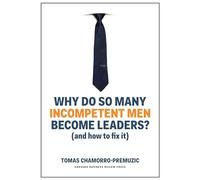 Why Do So Many Incompetent Men Become Leaders?: And How to Fix It