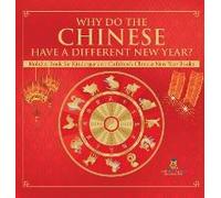 Why Do The Chinese Have A Different New Year? Holiday Book For Kindergarten Children's Chinese New Year Books