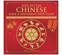 Why Do The Chinese Have A Different New Year? Holiday Book For Kindergarten Children's Chinese New Year Books
