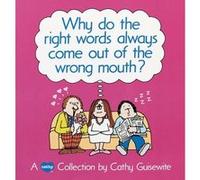 Why Do the Right Words Always Come out of the Wrong Mouth?: A Cathy Collection - [Version Originale] Cathy Guisewite (Auteur)