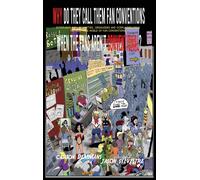 Why Do They Call Them Fan Conventions When The Fans Aren't Conventional? Interviews With Celebrities, Organizers And Cosplayers From The Wild, Wide World Of Fan Conventions (Hardback)