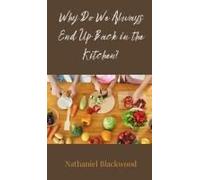 Why Do We Always End Up Back In The Kitchen?