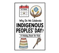 Why Do We Celebrate Indigenous Peoples' Day?: A Fun, Educational, and Illustrated Holiday Book for Kids and Curious Minds About Indigenous History and Culture