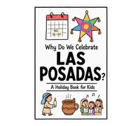 Why Do We Celebrate Las Posadas?: A Fun, Educational, and Illustrated Holiday Book for Kids and Curious Minds About Mexico's Christmas Tradition