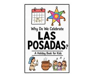 Why Do We Celebrate Las Posadas?: A Fun, Educational, and Illustrated Holiday Book for Kids and Curious Minds About Mexico's Christmas Tradition