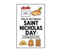 Why Do We Celebrate Saint Nicholas Day?: A Fun, Educational, and Illustrated Holiday Book for Kids and Curious Minds About the Beloved Feast of Saint Nicholas