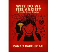 WHY DO WE FEEL ANXIETY: Decode, Heal, Breathe