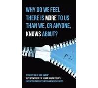 Why Do We Feel There Is More To Us Than We, Or Anyone, Knows?