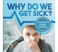 Why Do We Get Sick? Conditions That Contribute To Disease Grade 5 Children's Health Books