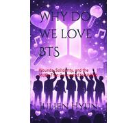 Why do we love BTS: Wounds, Solidarity, and the Music That Connected the World