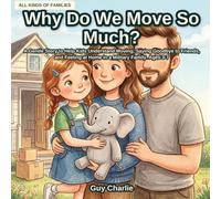 Why Do We Move So Much?: A Gentle Story to Help Kids Understand Moving, Saying Goodbye to Friends, and Feeling at Home in a Military Family. Ages 3-7