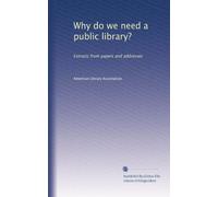 Why do we need a public library? Extracts from papers and addresses. no. 261