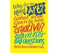 Why do we need art What do we gain by being creative And other big questions by Annemarie Young Annemarie Young (Auteur)