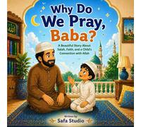 Why Do We Pray, Baba?: A Beautiful Story About Salah, Faith, and a Child’s Connection with Allah | An Islamic Picture book for Kids