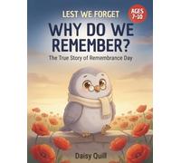 Why Do We Remember?: The Story of Remembrance Day