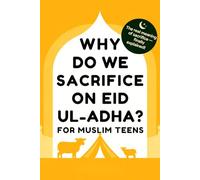 Why Do We Sacrifice on Eid ul-Adha?: For Muslim Teens