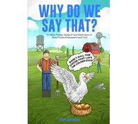 Why Do We Say That? 101 Idioms, Phrases, Sayings & Facts! A Brief History On Where Proverbs & Expressions Come From!