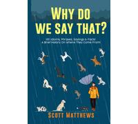 Why Do We Say That? 101 Idioms, Phrases, Sayings & Facts! A Brief History On Where They Come From!
