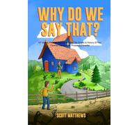 Why Do We Say That? 101 Idioms, Phrases, Sayings & Facts! The Origins & History Of Your Favorite Expressions, Phrases & Proverbs