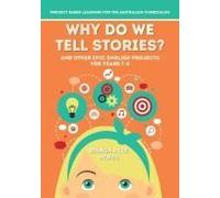 Why Do We Tell Stories? And Other Epic English Projects For Years 7-8