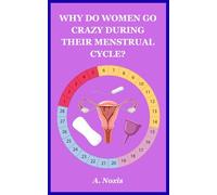 WHY DO WOMEN GO CRAZY DURING THEIR MENSTRUAL CYCLE?: Hormones, Emotions & Red Moon