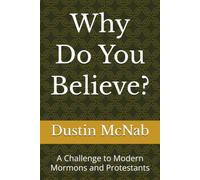 Why Do You Believe?: A Challenge to Modern Mormons and Protestants