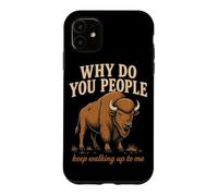 Why Do You People Keep Walking Up to Me Bison Randonnée Nature Coque pour iPhone 11