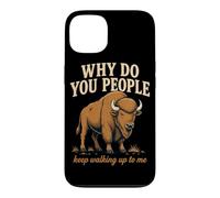 Why Do You People Keep Walking Up to Me Bison Randonnée Nature Coque pour iPhone 13