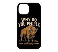 Why Do You People Keep Walking Up to Me Bison Randonnée Nature Coque pour iPhone 14