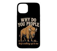 Why Do You People Keep Walking Up to Me Bison Randonnée Nature Coque pour iPhone 15 Plus